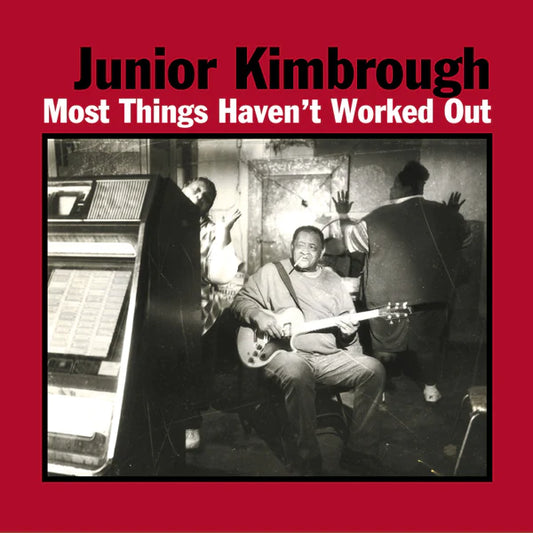 Most Things Haven’t Worked Out - Junior Kimbrough (Vinyl)